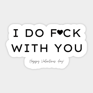 I DO FCK WITH YOU - Funny 2021 Valentines/Cupid Sticker